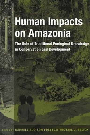 Human Impacts on Amazonia: The Role of Traditional Ecological Knowledge in Conservation and Development