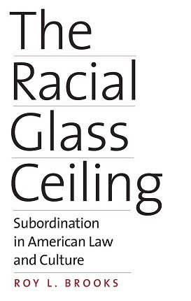 The Racial Glass Ceiling: Subordination in American Law and Culture