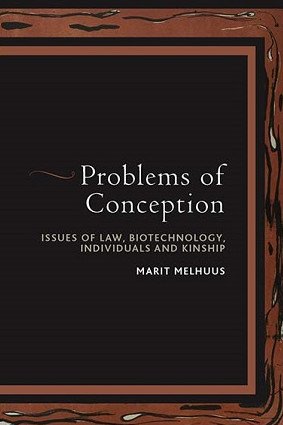 Problems of Conception : Issues of Law, Biotechnology, Individuals and Kinship