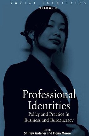 Professional Identities : Policy and Practice in Business and Bureaucracy Vol. 3