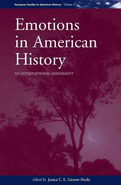 Emotions in American History : An International Assessment