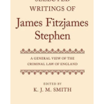 Selected Writings of James Fitzjames Stephen: A General View of the Criminal Law of England