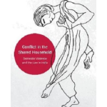 Conflict in the Shared Household: Domestic Violence and the Law in India