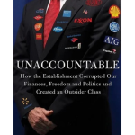 Unaccountable : How Elite Power Brokers Corrupt our Finances, Freedom, and Security