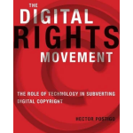 The Digital Rights Movement : The Role of Technology in Subverting Digital Copyright