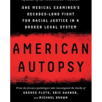 American Autopsy : One Medical Examiner's Decades-Long Fight for Racial Justice in a Broken Legal System