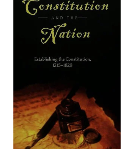The Constitution and the Nation: Establishing the Constitution, 1215-1829