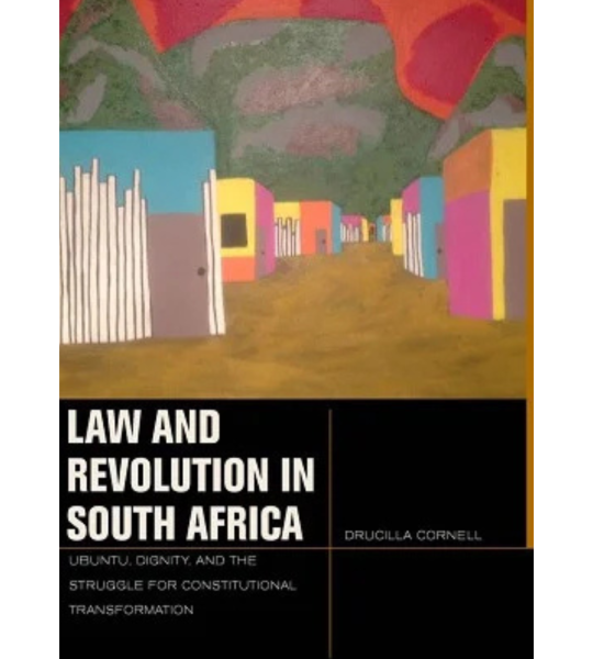 Law and Revolution in South Africa : uBuntu, Dignity, and the Struggle for Constitutional Transformation