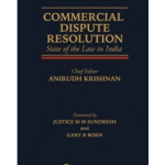 Commercial Dispute Resolution : State of the Law in India